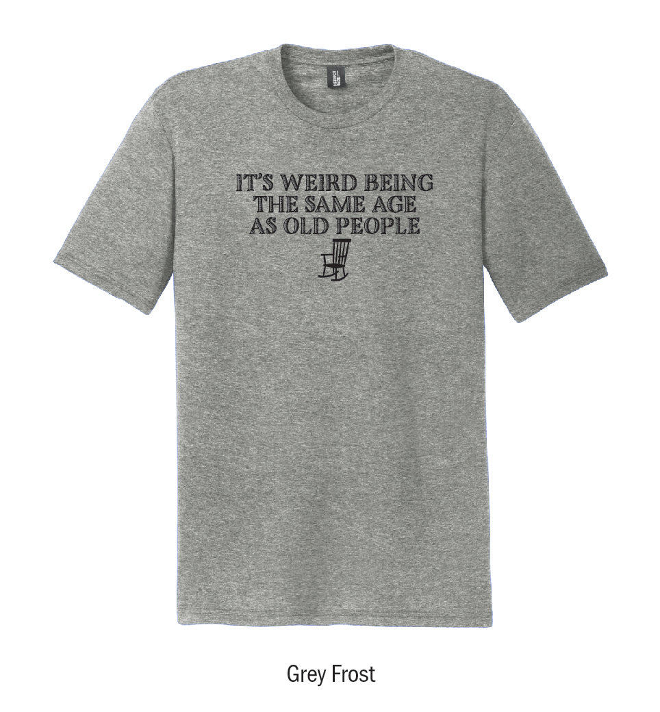 "It's Weird Being the Same Age as Old People" Tee