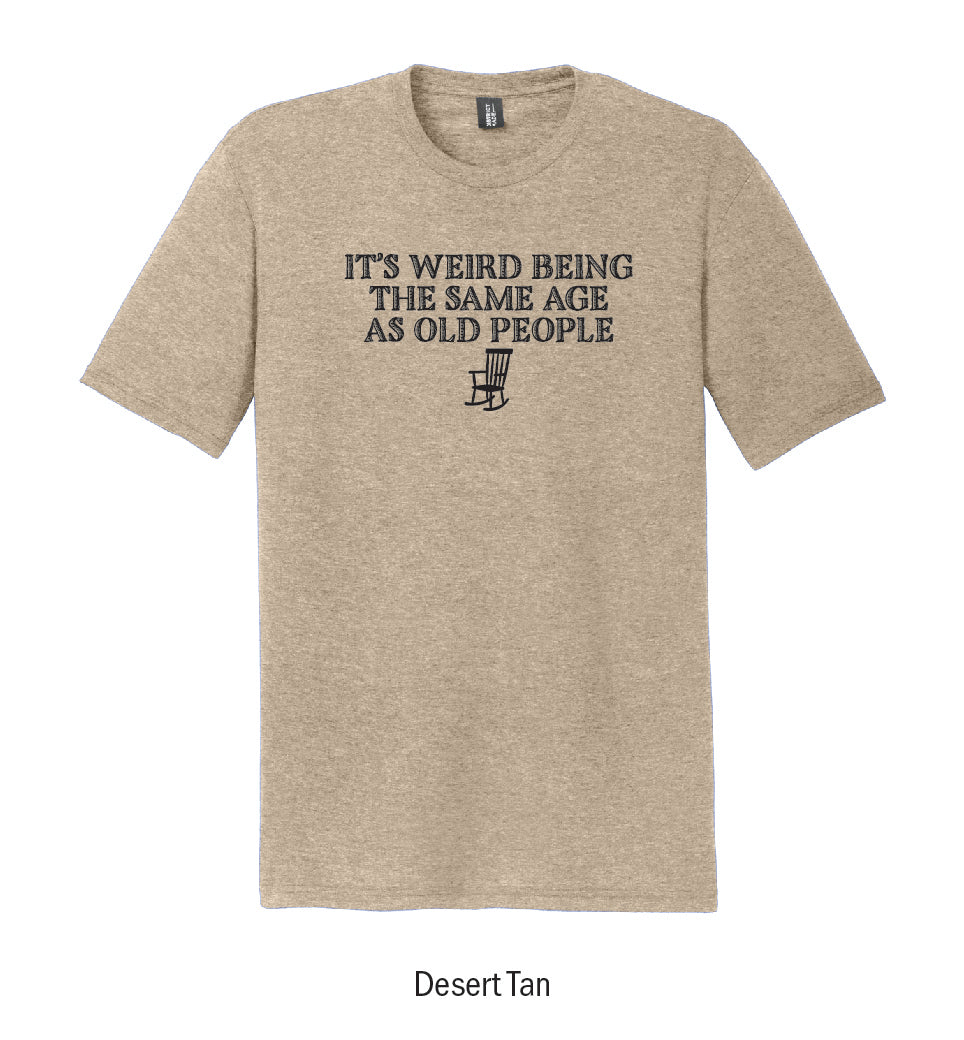 "It's Weird Being the Same Age as Old People" Tee