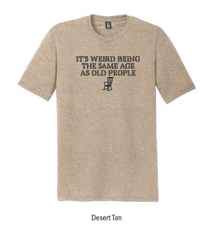 "It's Weird Being the Same Age as Old People" Tee